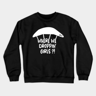 Where We Droppin' Girls Crewneck Sweatshirt